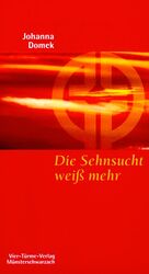 Johanna Domek: Die Sehnsucht weiß mehr -