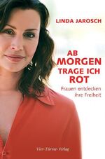 Ab Morgen trage ich rot - Frauen entdecken ihre Freiheit