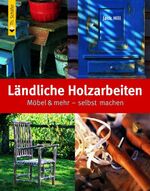 ISBN 9783878709930: Ländliche Holzarbeiten - Möbel & mehr - selbst machen