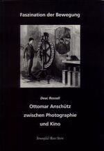 ISBN 9783878777748: Faszination der Bewegung – Ottomar Anschütz zwischen Photographie und Kino