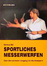 ISBN 9783878920564: Sportliches Messerwerfen : über den sicheren Umgang mit Wurfmessern von Markus Bär. 39 Fotogr. von Lutz Trojan u. 9 Zeichn.