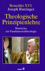 ISBN 9783879040803: Theologische Prinzipienlehre : Bausteine zur Fundamentaltheologie. Joseph Ratzinger / Wewelbuch ; 80