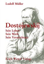 Dostojewskij - sein Leben, sein Werk, sein Vermächtnis