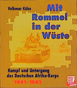 ISBN 9783879433698: Mit Rommel in der Wüste : Kampf u. Untergang d. Dt. Afrika-Korps 1941 - 1943. Volkmar Kühn. [Fotos: J. Beil u. a.]