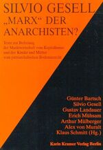 ISBN 9783879561650: Silvio Gesell - "Marx" der Anarchisten? Texte zur Befreiung der Marktwirtschaft vom Kapitalismus und der Kinder und Mütter vom patriarchalischen Bodenunrecht.