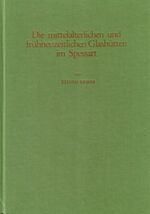 ISBN 9783879650231: Studien zur Geschichte des Spessartglases / Die mittelalterlichen und frühneuzeitlichen Glashütten im Spessart - Studien zur Geschichte des Spessartglases