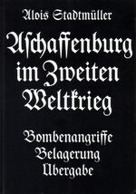 ISBN 9783879650408: Aschaffenburg im Zweiten Weltkrieg – Bombenangriffe - Belagerung - Übergabe