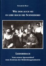 Wie dem auch sei - es lebe hoch die Schneiderei. Leidersbach - vom armen Spessartort zum Zentrum der Bekleidungsindustrie