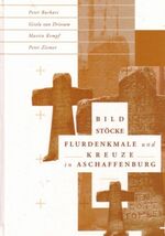 ISBN 9783879650910: Bildstöcke, Flurdenkmale und Kreuze in Aschaffenburg