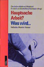 ISBN 9783879757916: Hauptsache Arbeit? Was wird... : Maßstäbe, Modelle, Visionen