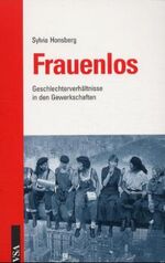 Frauenlos - Geschlechterverhältnisse in den Gewerkschaften