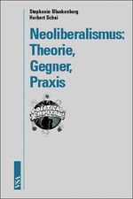 ISBN 9783879758548: Neoliberalismus: Theorie, Gegner, Praxis