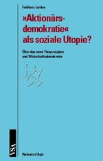 'Aktionärsdemokratie' als soziale Utopie? - Über das neue Finanzregime und Wirtschaftsdemokratie