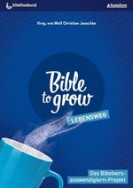 Bible to grow - Lebensweg / Das Bibelver Bible to grow - Lebensweg / Das Bibelver