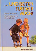 ISBN 9783879965168: ... und beten tun wir auch! - Gebete für Kinder