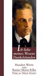 ISBN 9783879967605: Ich liebe meines Wesens Dunkelstunden - Hundert Worte von Rainer Maria Rilke