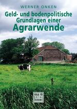 ISBN 9783879984473: Geld- und bodenpolitische Grundlagen einer Agrarwende