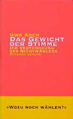 ISBN 9783880228023: Das Gewicht der Stimme - Die Verteidigung des Nichtwählers