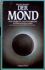 Der Mond - astrologisch-psychologische Entwicklungszyklen ; eine Einführung in die transpersonale Astrologie