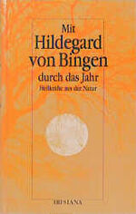 ISBN 9783880349780: Mit Hildegard von Bingen durch das Jahr : Heilkräfte aus der Natur. hrsg. von Almut Gaugler und Burkhard Brehm, Irisiana