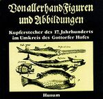 Von allerhand Figuren und Abbildungen - Kupferstecher d. 17. Jh. im Umkreis d. Gottorfer Hofes