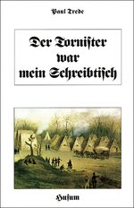 Der Tornister war mein Schreibtisch - Soldatenalltag in d. schleswig-holstein. Erhebung, in Feldpostbriefen erzählt