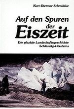 Auf den Spuren der Eiszeit - d. glaziale Landschaftsgeschichte Schleswig-Holsteins in Bild, Zeichn. und Kt.-Skizze