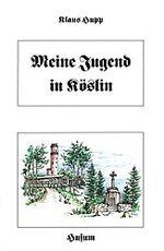 Meine Jugend in Köslin – Ein Gefüge von Bildern und Szenen lebendiger Erinnerungen an das Leben in meiner hinterpommerschen Heimatstadt 1928-1945