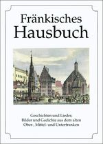 ISBN 9783880427464: Fränkisches Hausbuch - Geschichten und Lieder, Bilder und Gedichte aus dem alten Ober-, Mittel- und Unterfranken