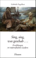 ISBN 9783880427839: Sing, sing, was geschah... - Erzählungen zu ostpreussischen Liedern