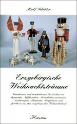 ISBN 9783880427853: Erzgebirgische Weihnachtsträume - Wundersame und unterhaltsame Geschichten von Pyramiden, Nussknackern, Räucherkerzenmännern, Lichterengeln, Bergleuten, Reifentieren und Spieldosen aus dem erzgebirgischen Weihnachtsland