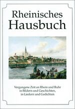 ISBN 9783880428478: Rheinisches Hausbuch. Vergangene Zeit an Rhein und Ruhr in Bildern und Geschichten, in Liedern und Gedichten