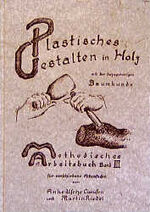 Plastisches Gestalten in Holz - mit d. dazugehörigen Baumkunde, Holzkunde, Werkzeugkunde ; Anregungen für Erzieher, Eltern, Interessierte und Suchende, d. sich plast.-bildhauer. betätigen wollen ; Erfahrungen in e. Waldorfschule, in d. Heilpädagogik, in ö