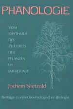 Phänologie - Vom Rhythmus des Zeitleibes der Pflanzen im Jahreslauf. Beiträge zu einer kosmologischen Biologie