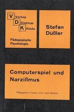 ISBN 9783880741850: Computerspiel und Narzissmus - Pädagogische Probleme eines neuen Mediums