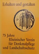 Erhalten und gestalten - 75 Jahre Rhein. Verein für Denkmalpflege und Landschaftsschutz