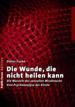 ISBN 9783880952041: Die Wunde, die nicht heilen kann – Die Wurzeln des sexuellen Missbrauchs. Eine Psychoanalyse der Kirche