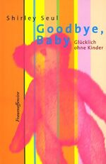 ISBN 9783881043557: Goodbye, Baby: Glücklich ohne Kinder