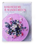 ISBN 9783881171328: Kokoscreme & Mandelmilch - 75 Rezepte für Clean Cakes