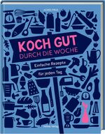 ISBN 9783881171700: Koch gut durch die Woche - Einfache Rezepte für jeden Tag