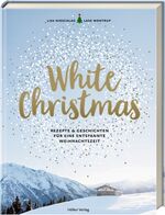 White Christmas – Rezepte & Geschichten für eine entspannte Weihnachtszeit