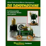 ISBN 9783881800785: Die Dampfmaschine - Funktionsmodelle mit einfachen Mitteln selbst gebaut