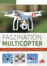 Faszination Multicopter - Technik • Elektronik • Flugpraxis