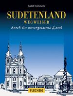 Sudetenland - Wegweiser durch ein unvergessenes Land