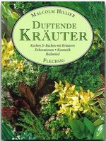 Duftende Kräuter - Kochen & Backen mit Kräutern - Dekorationen - Kosmetik - Heilmittel