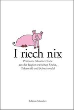 ISBN 9783881905572: I riech nix: Prämierte Mundart-Texte aus der Region zwischen Rhein, Odenwlad und Schwarzwald