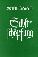 Mathilde Ludendorff: Selbstschöpfung (ka Mathilde Ludendorff: Selbstschöpfung (ka
