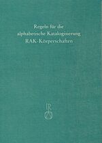 Regeln für die Alphabetische Katalogisierung (RAK) - Regeln für die Ansetzung von Körperschaftsnamen (RAK-Körperschaften)