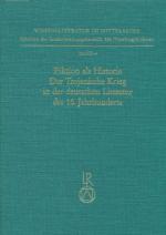 ISBN 9783882265019: Fiktion als Historie. Der Trojanische Krieg in der deutschen Literatur des 16. Jahrhunderts