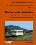 Die Hersfelder Kreisbahn - Die Entwicklung einer Kleinbahn im Spiegelbild der deutschen Geschichte